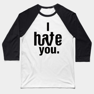 I love-hate you.. Baseball T-Shirt